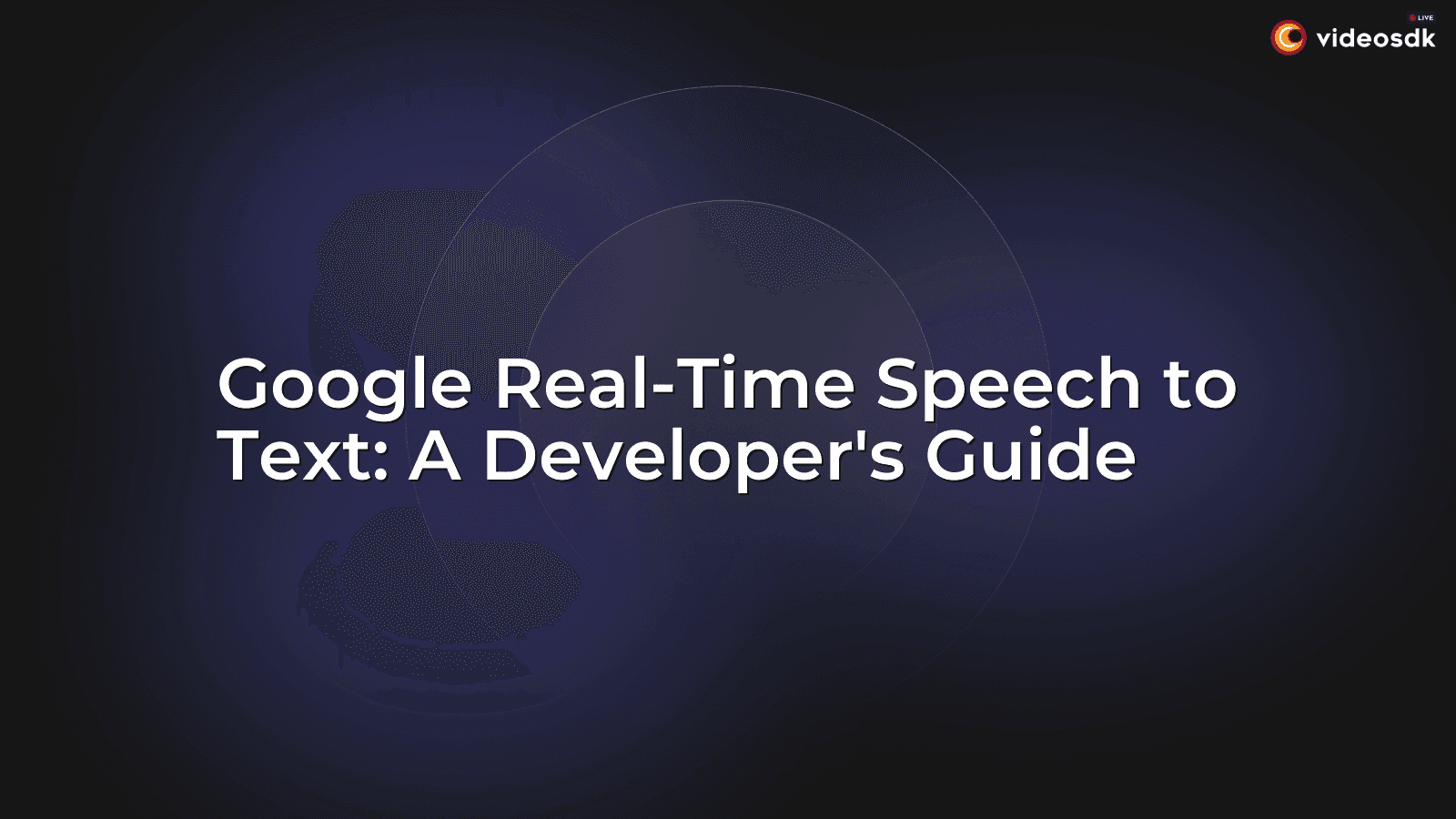 Google Real-Time Speech to Text: A Developer's Guide Google Real-Time Speech to Text: A Developer's Guide