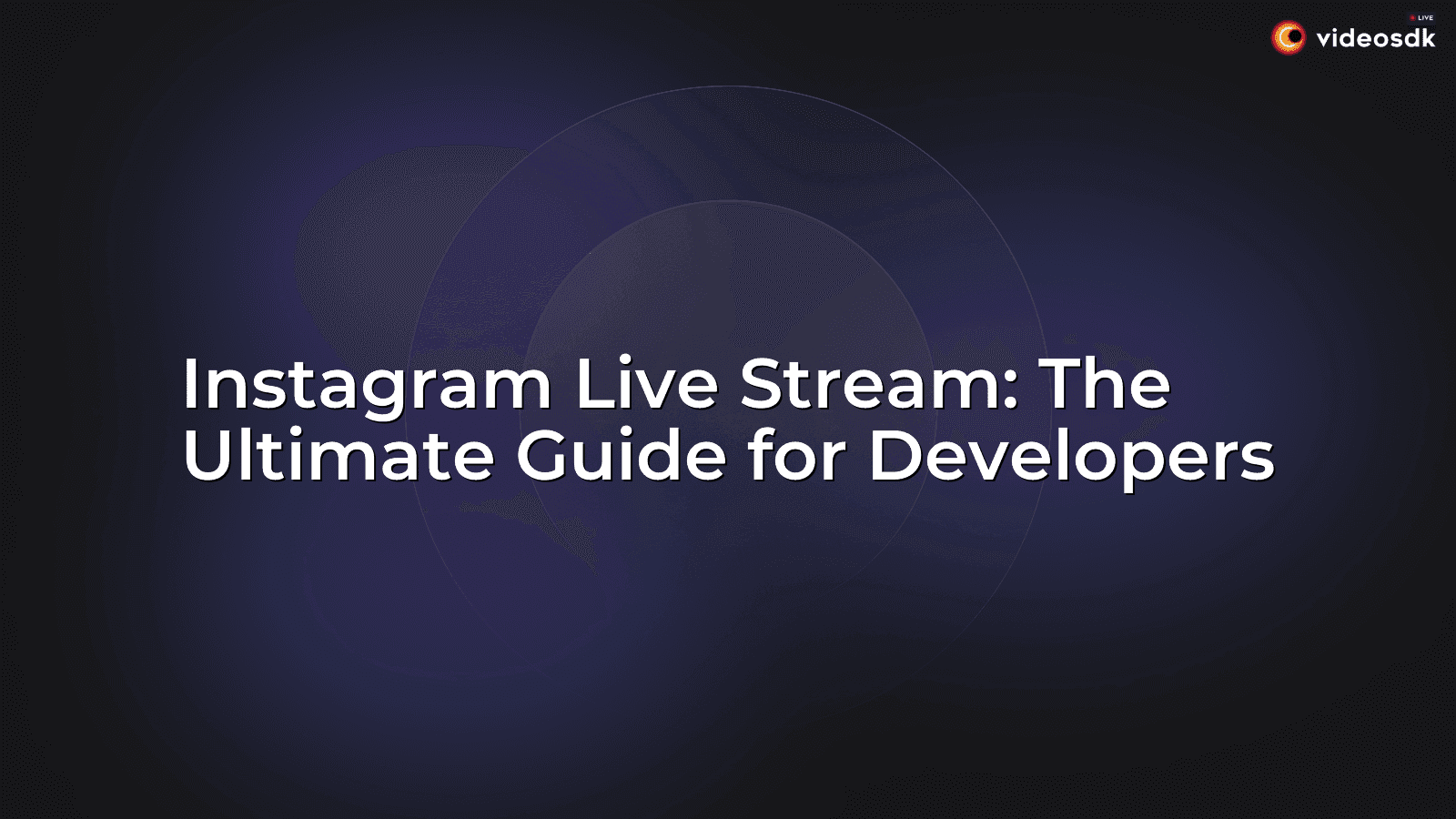 Instagram Live Stream: The Ultimate Guide for Developers Instagram Live Stream: The Ultimate Guide for Developers