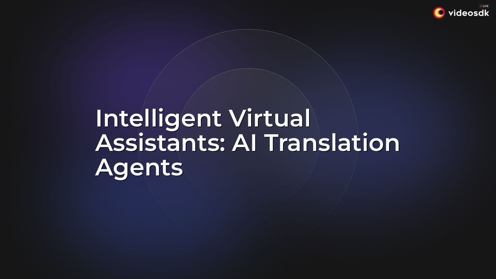 Intelligent Virtual Assistants: AI Translation Agents Intelligent Virtual Assistants: AI Translation Agents