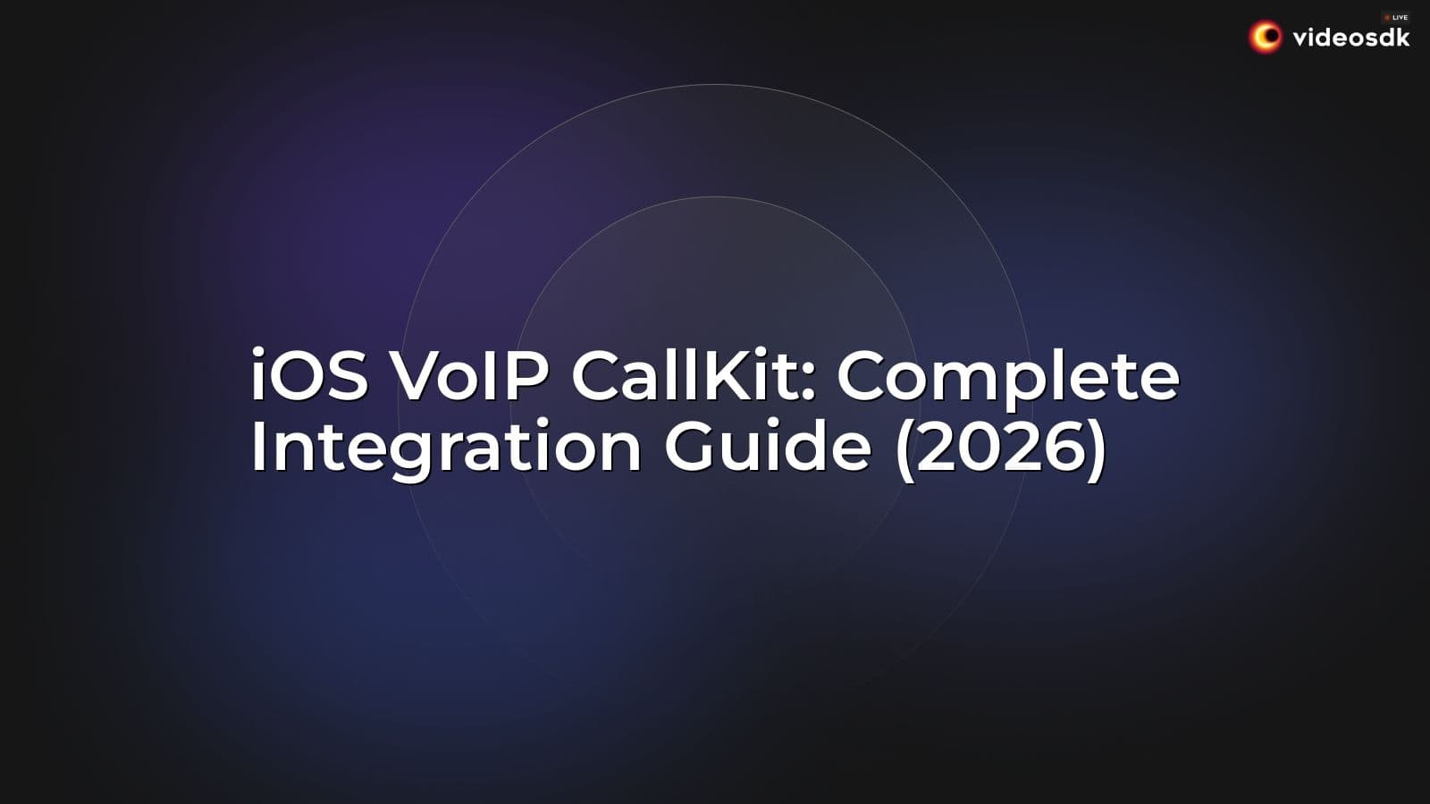 iOS VoIP CallKit: Complete Integration Guide (2026) iOS VoIP CallKit: Complete Integration Guide (2026)