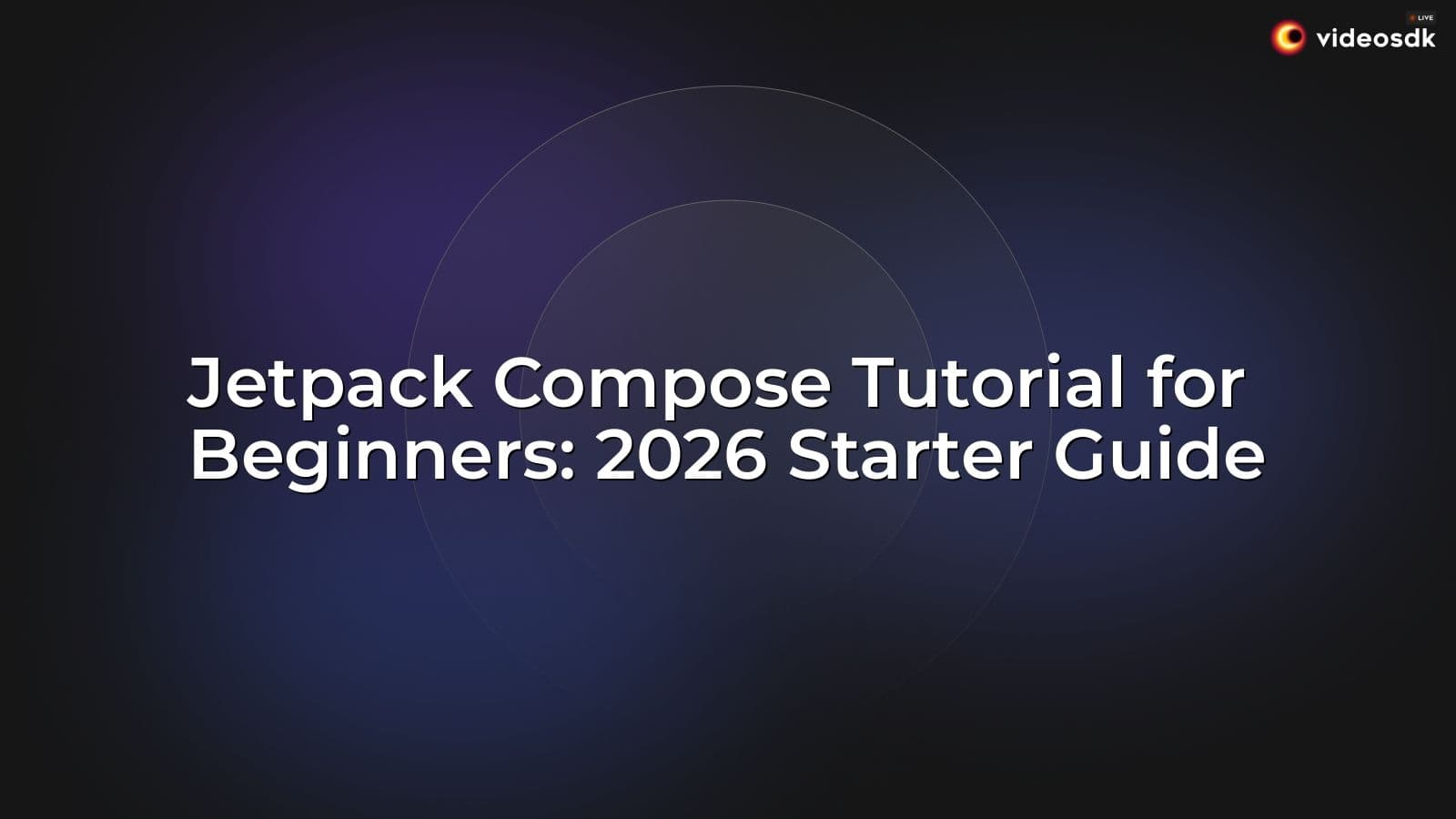 Jetpack Compose Tutorial for Beginners: 2026 Starter Guide Jetpack Compose Tutorial for Beginners: 2026 Starter Guide