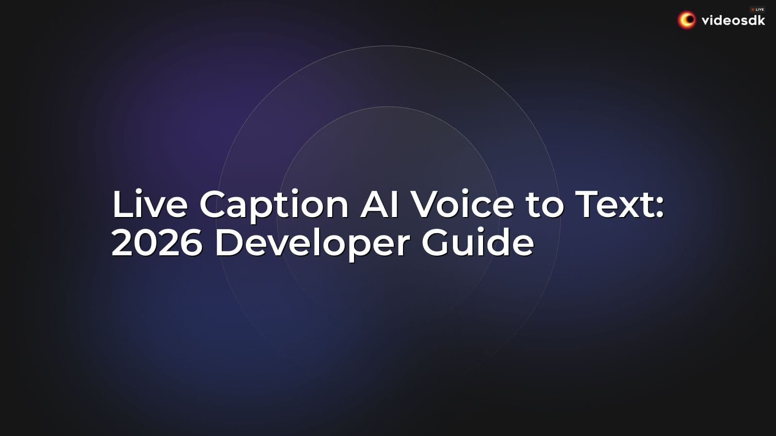 Live Caption AI Voice to Text: 2026 Developer Guide Live Caption AI Voice to Text: 2026 Developer Guide