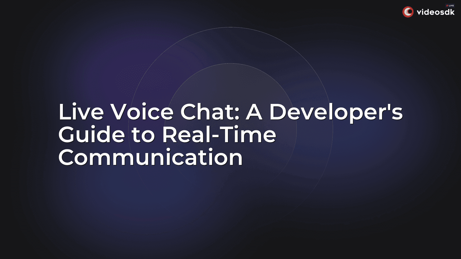 Live Voice Chat: A Developer's Guide to Real-Time Communication Live Voice Chat: A Developer's Guide to Real-Time Communication