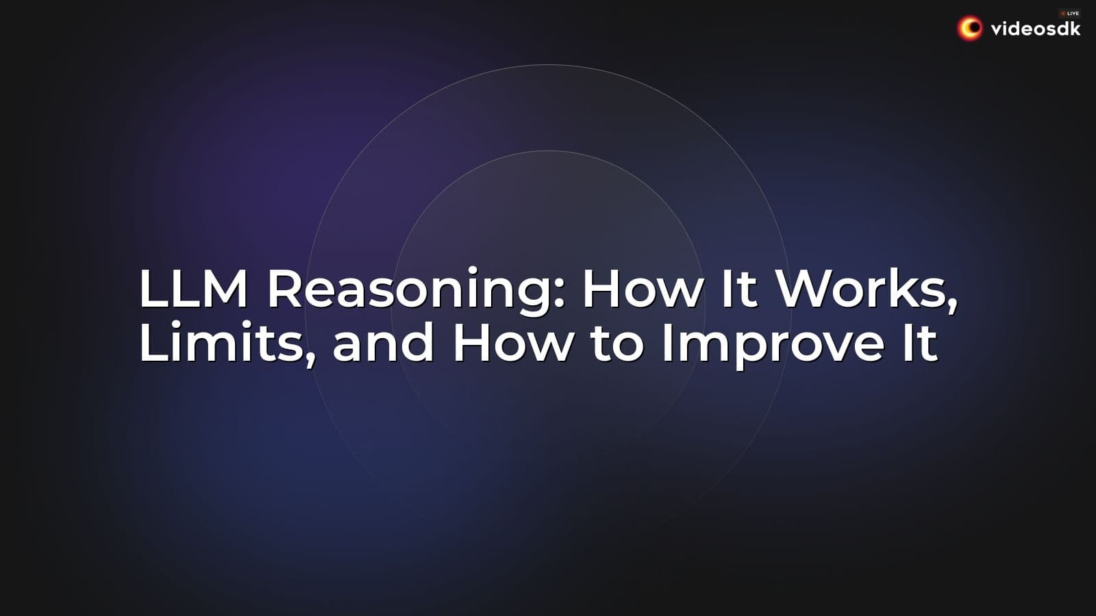 LLM Reasoning: How It Works, Limits, and How to Improve It LLM Reasoning: How It Works, Limits, and How to Improve It