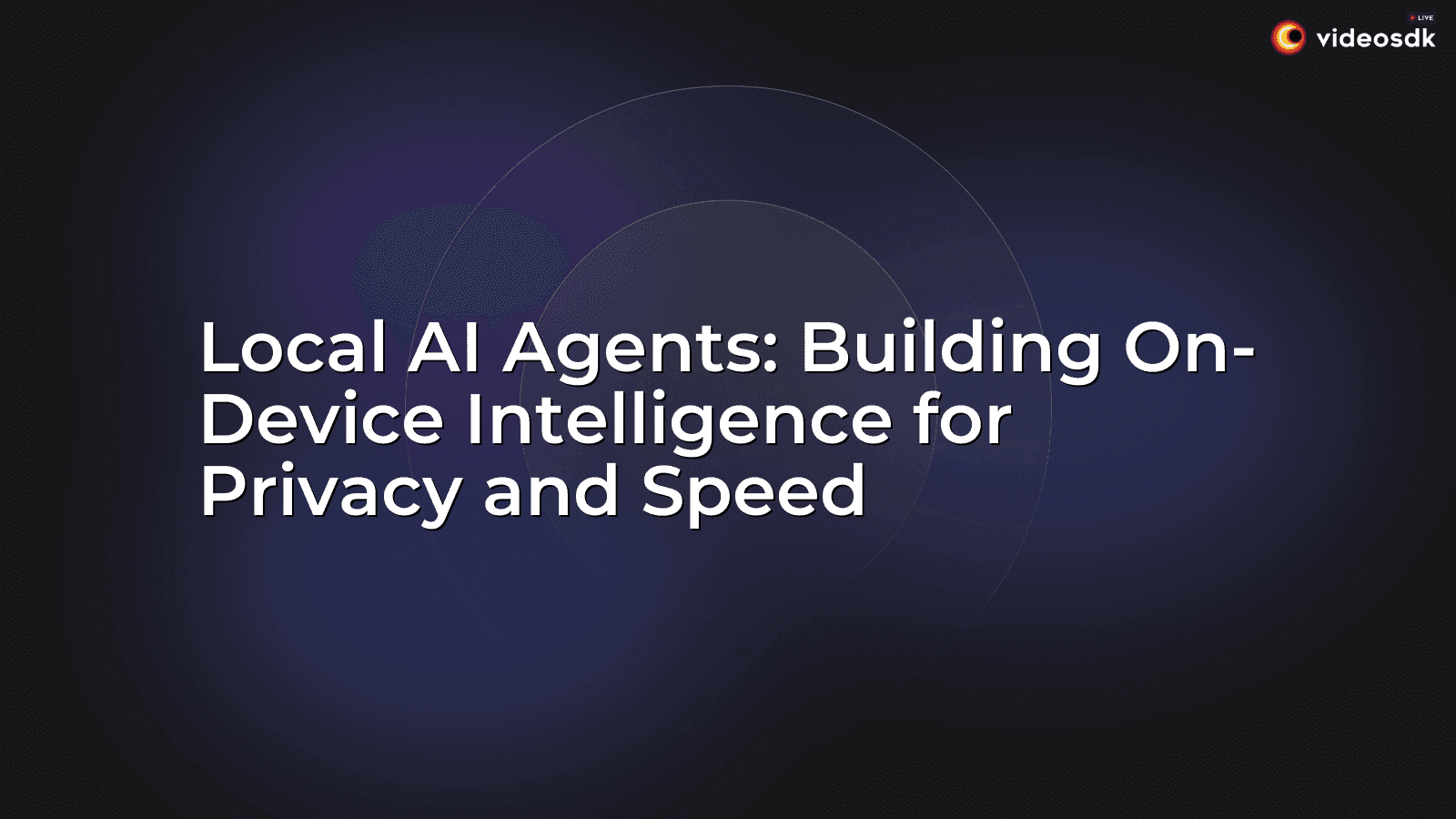Local AI Agents: Building On-Device Intelligence for Privacy and Speed Local AI Agents: Building On-Device Intelligence for Privacy and Speed