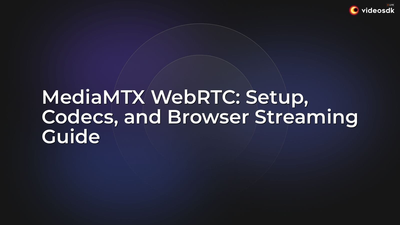 MediaMTX WebRTC: Setup, Codecs, and Browser Streaming Guide MediaMTX WebRTC: Setup, Codecs, and Browser Streaming Guide