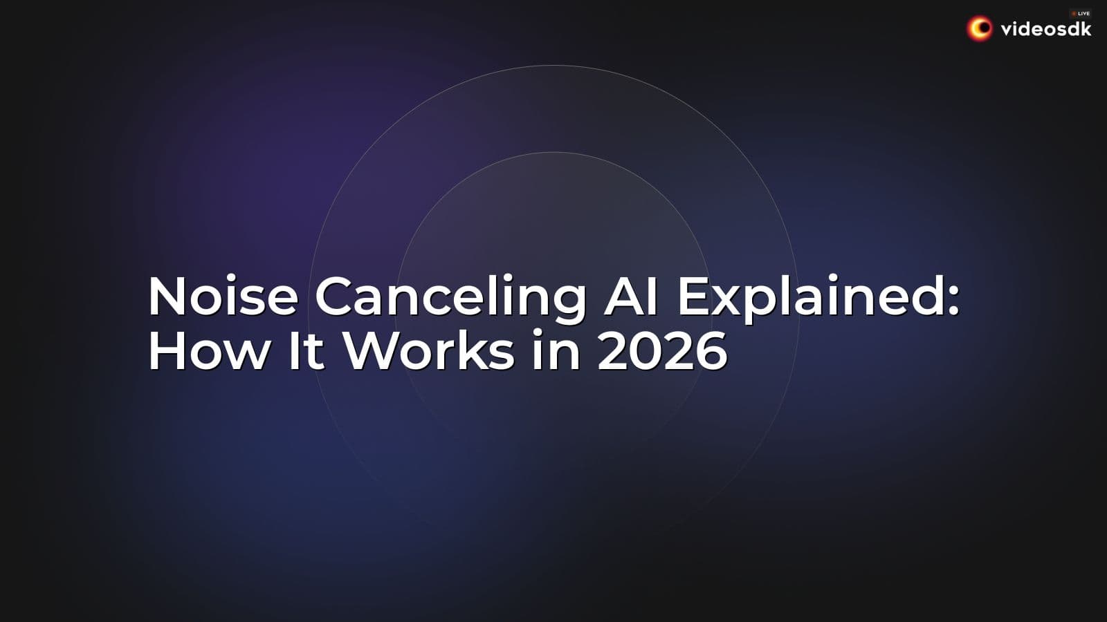 Noise Canceling AI Explained: How It Works in 2026 Noise Canceling AI Explained: How It Works in 2026