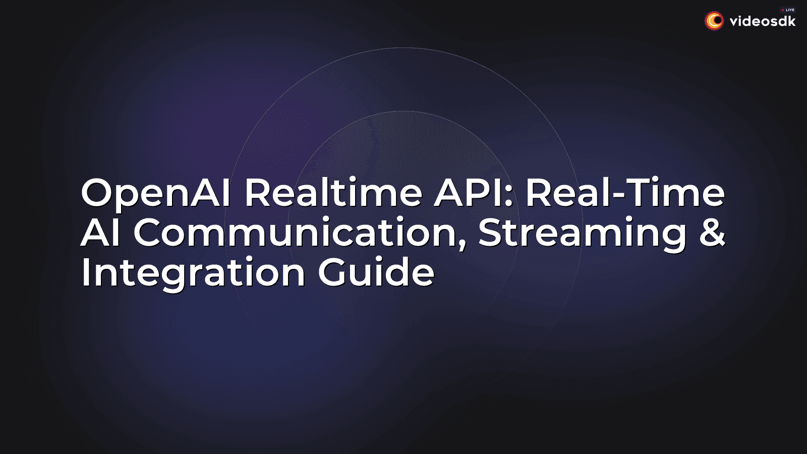 OpenAI Realtime API: Real-Time AI Communication, Streaming & Integration Guide OpenAI Realtime API: Real-Time AI Communication, Streaming & Integration Guide