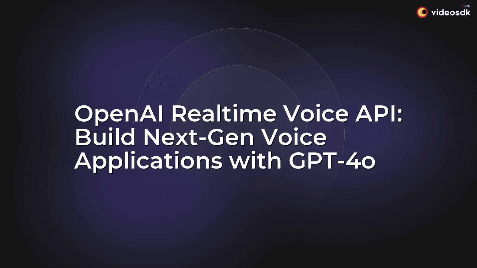 OpenAI Realtime Voice API: Build Next-Gen Voice Applications with GPT-4o OpenAI Realtime Voice API: Build Next-Gen Voice Applications with GPT-4o