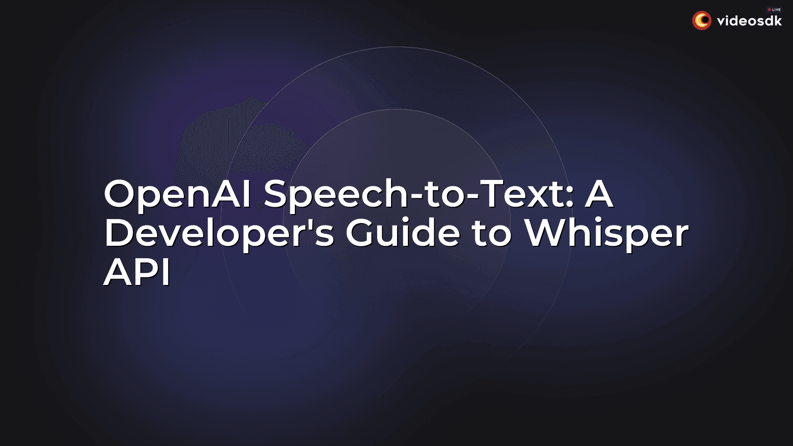 OpenAI Speech-to-Text: A Developer's Guide to Whisper API OpenAI Speech-to-Text: A Developer's Guide to Whisper API
