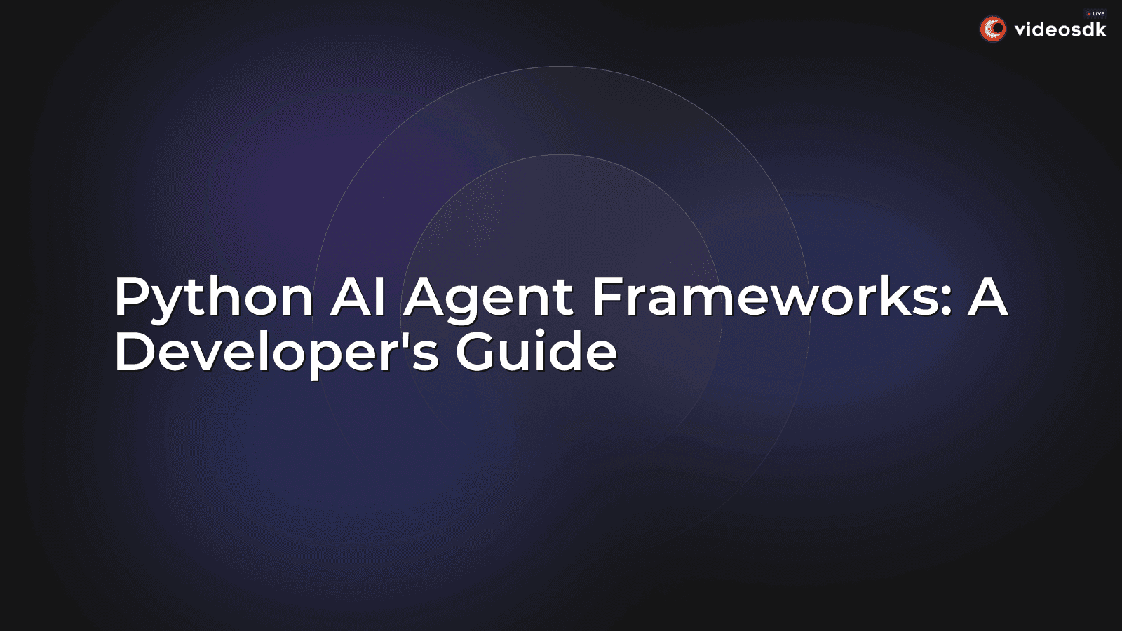 Python AI Agent Frameworks: A Developer's Guide Python AI Agent Frameworks: A Developer's Guide