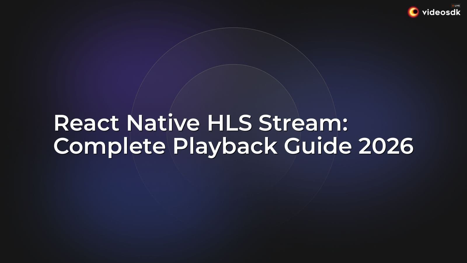 React Native HLS Stream: Complete Playback Guide 2026 React Native HLS Stream: Complete Playback Guide 2026