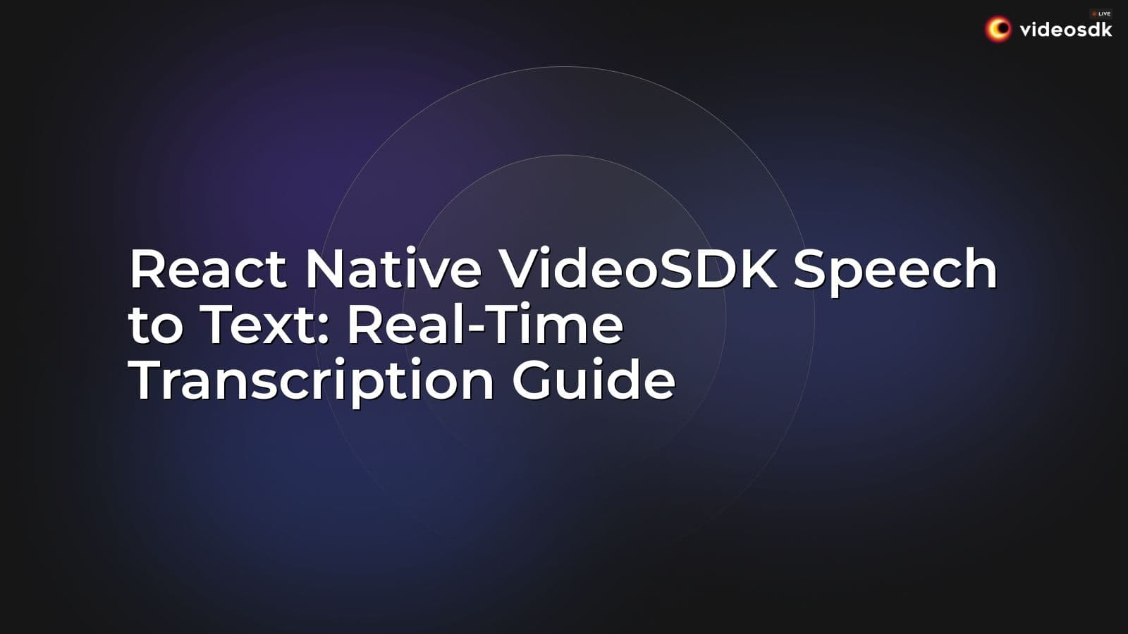 React Native VideoSDK Speech to Text: Real-Time Transcription Guide React Native VideoSDK Speech to Text: Real-Time Transcription Guide