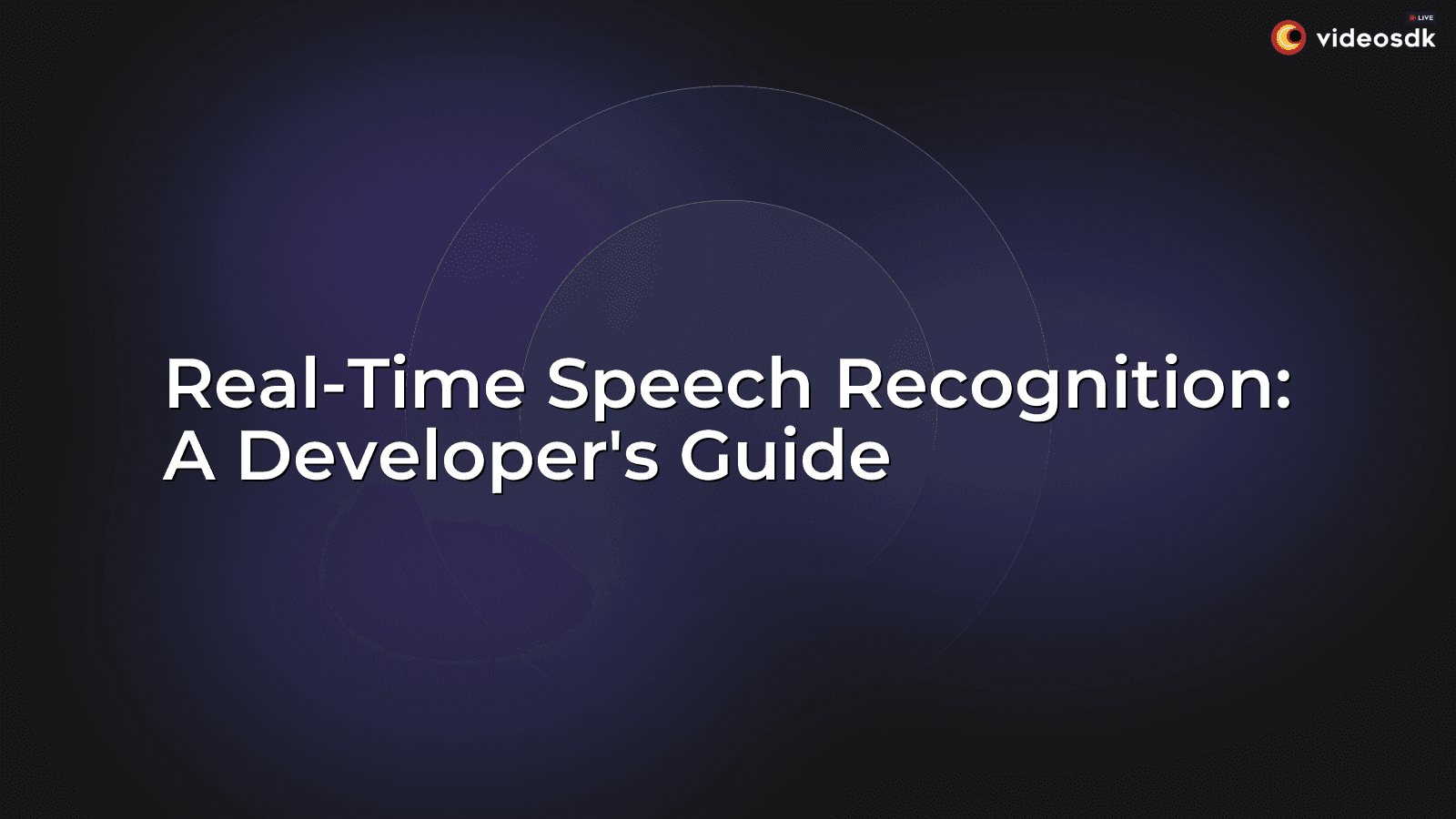 Real-Time Speech Recognition: A Developer's Guide Real-Time Speech Recognition: A Developer's Guide