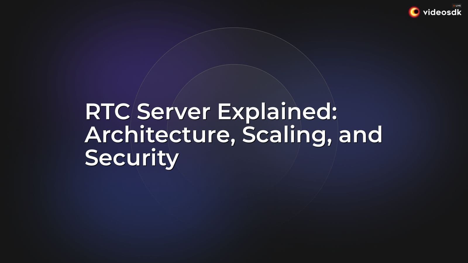 RTC Server Explained: Architecture, Scaling, and Security RTC Server Explained: Architecture, Scaling, and Security