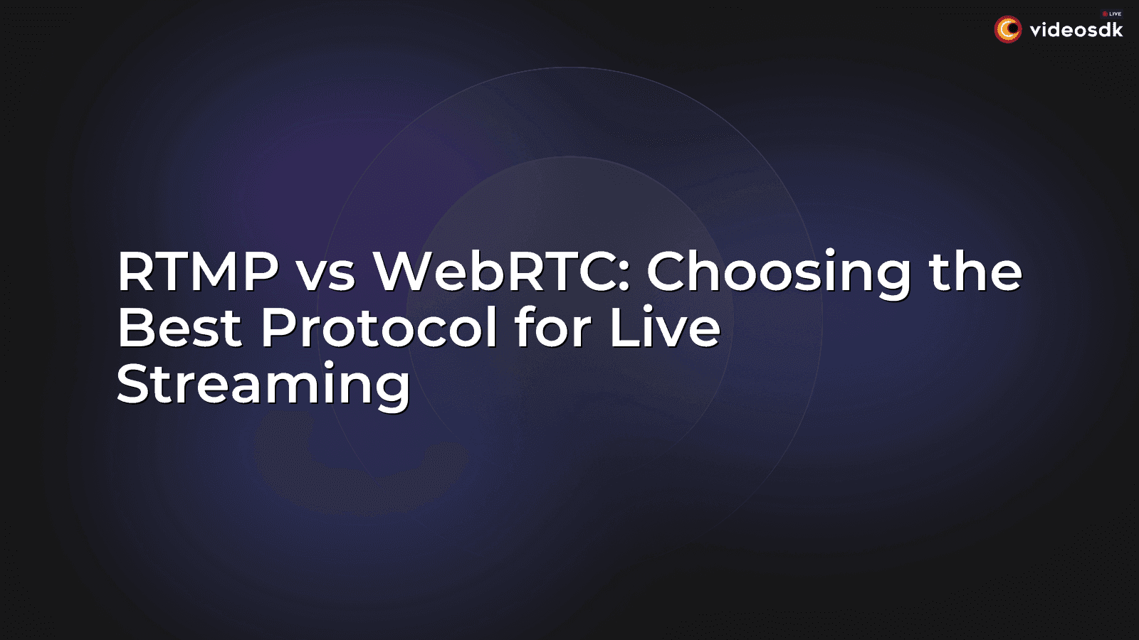 RTMP vs WebRTC: Choosing the Best Protocol for Live Streaming RTMP vs WebRTC: Choosing the Best Protocol for Live Streaming