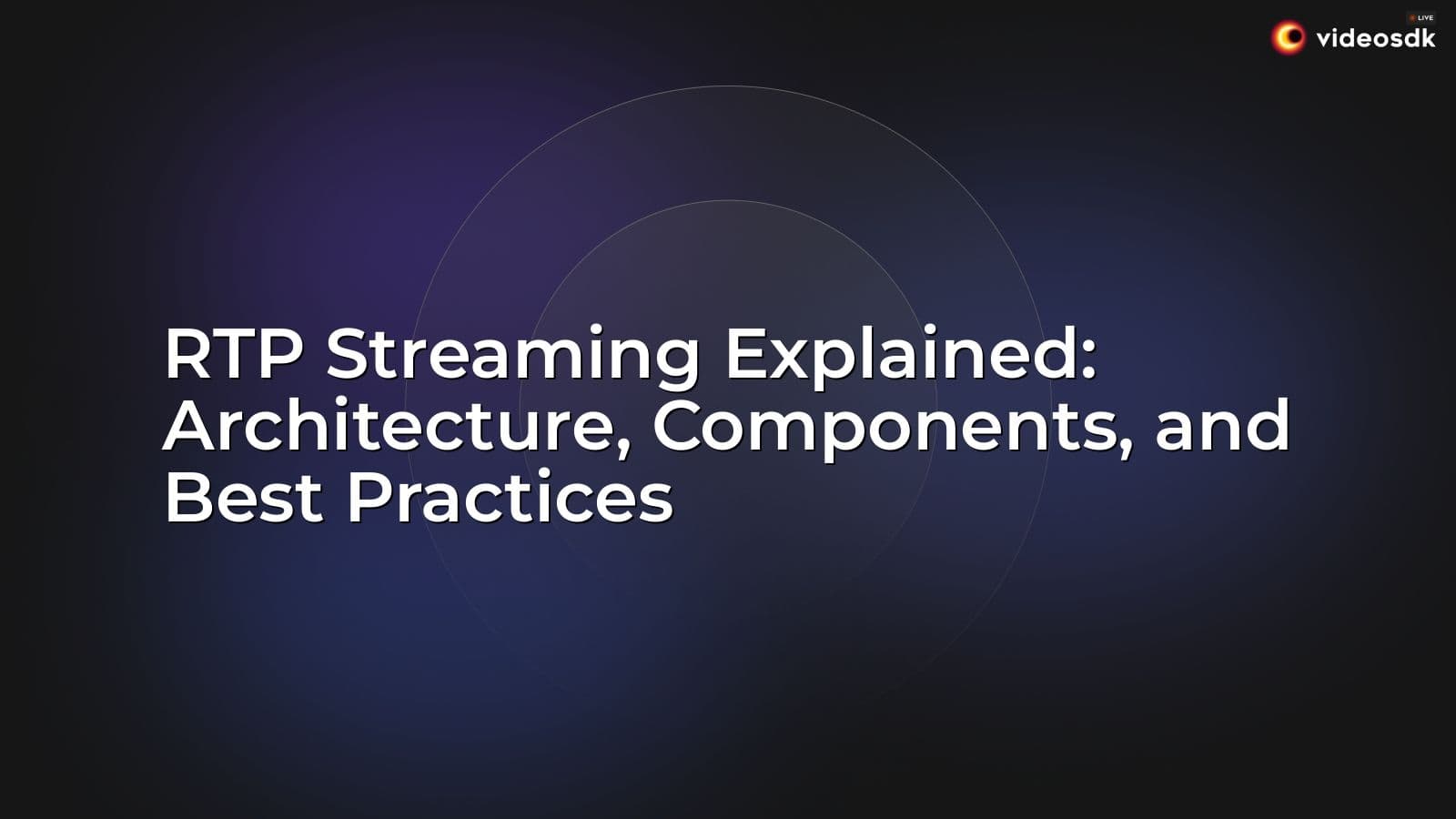 RTP Streaming Explained: Architecture, Components, and Best Practices RTP Streaming Explained: Architecture, Components, and Best Practices