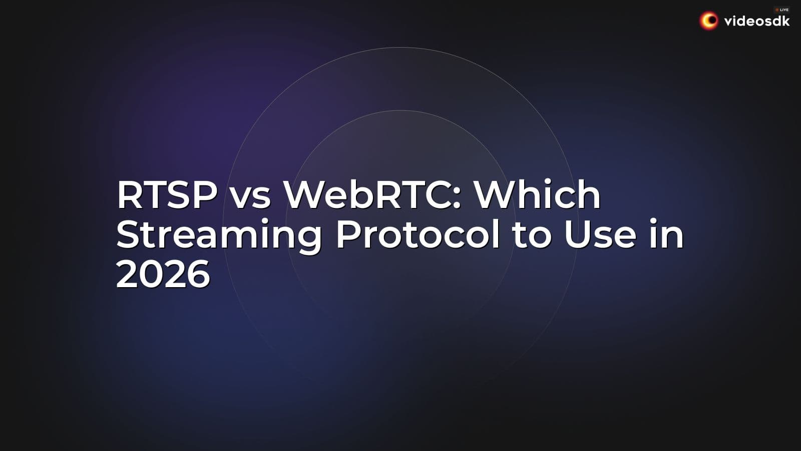RTSP vs WebRTC: Which Streaming Protocol to Use in 2026 RTSP vs WebRTC: Which Streaming Protocol to Use in 2026