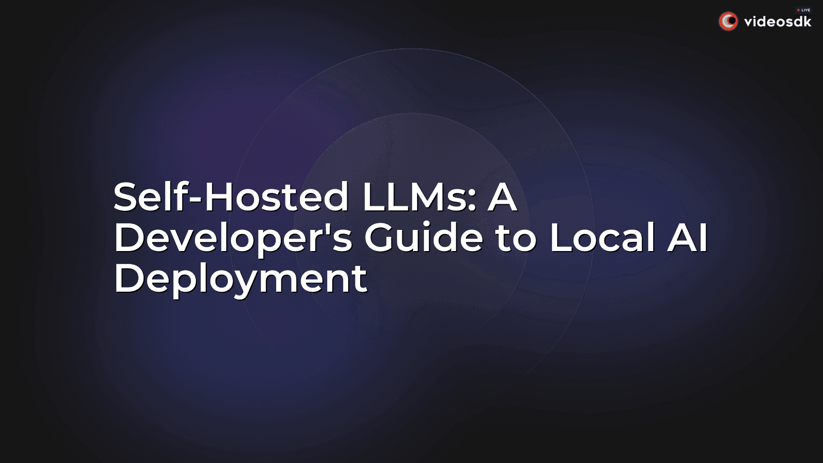 Self-Hosted LLMs: A Developer's Guide to Local AI Deployment Self-Hosted LLMs: A Developer's Guide to Local AI Deployment