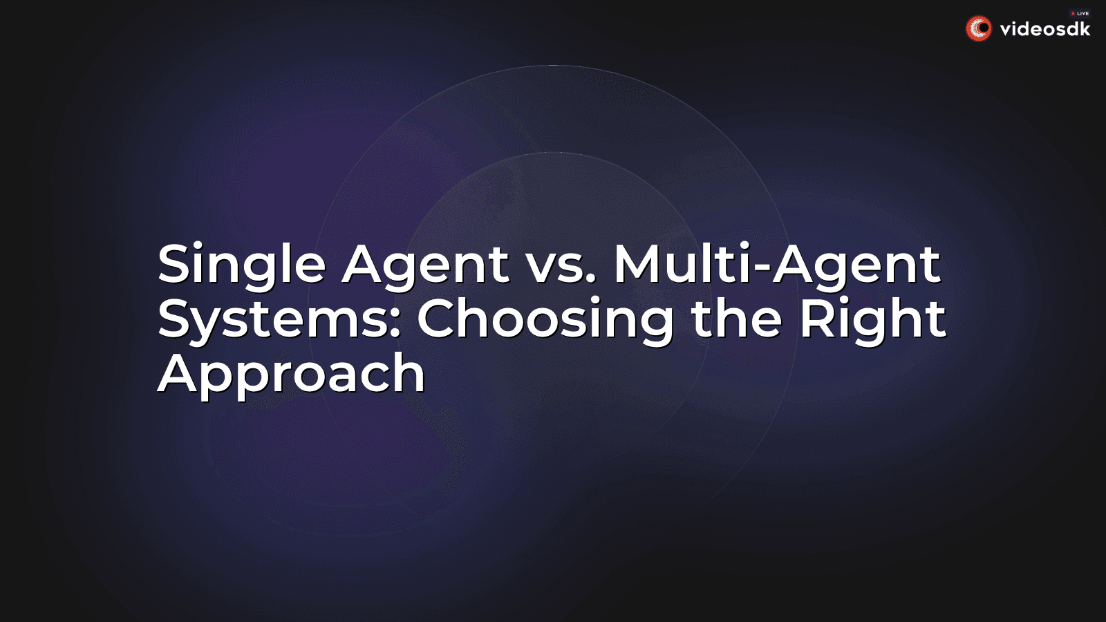 Single Agent vs. Multi-Agent Systems: Choosing the Right Approach Single Agent vs. Multi-Agent Systems: Choosing the Right Approach