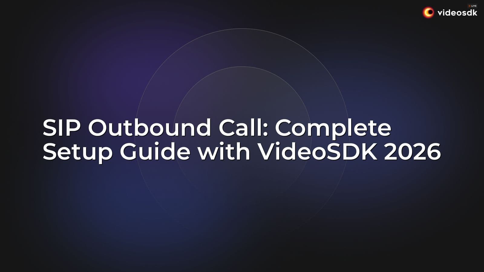 SIP Outbound Call: Complete Setup Guide with VideoSDK 2026 SIP Outbound Call: Complete Setup Guide with VideoSDK 2026