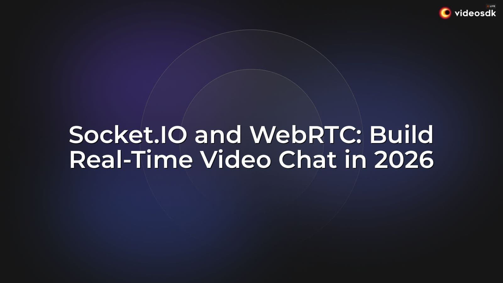 Socket.IO and WebRTC: Build Real-Time Video Chat in 2026 Socket.IO and WebRTC: Build Real-Time Video Chat in 2026
