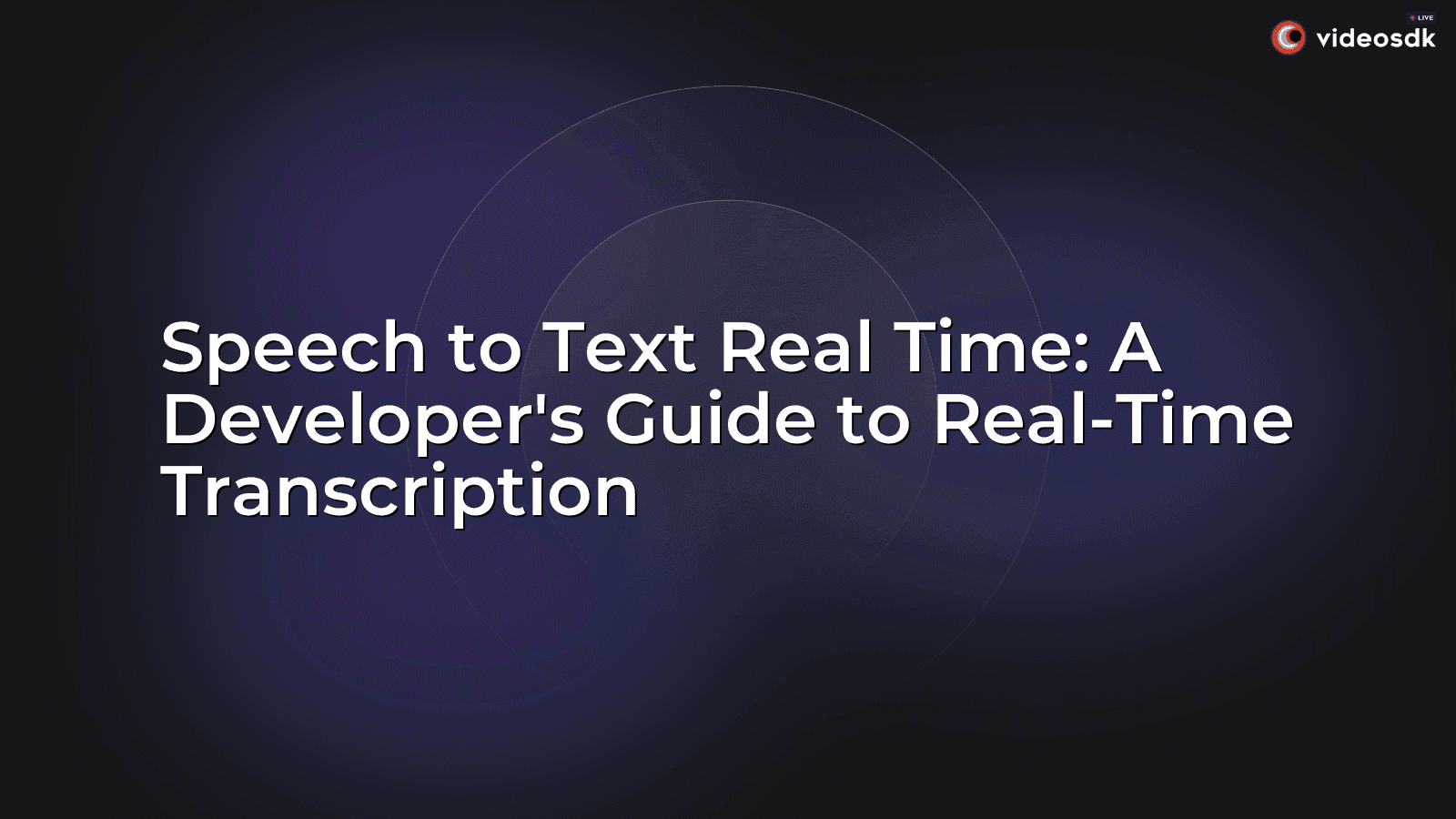 Speech to Text Real Time: A Developer's Guide to Real-Time Transcription Speech to Text Real Time: A Developer's Guide to Real-Time Transcription
