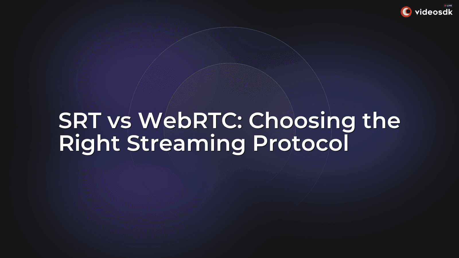 SRT vs WebRTC: Choosing the Right Streaming Protocol SRT vs WebRTC: Choosing the Right Streaming Protocol