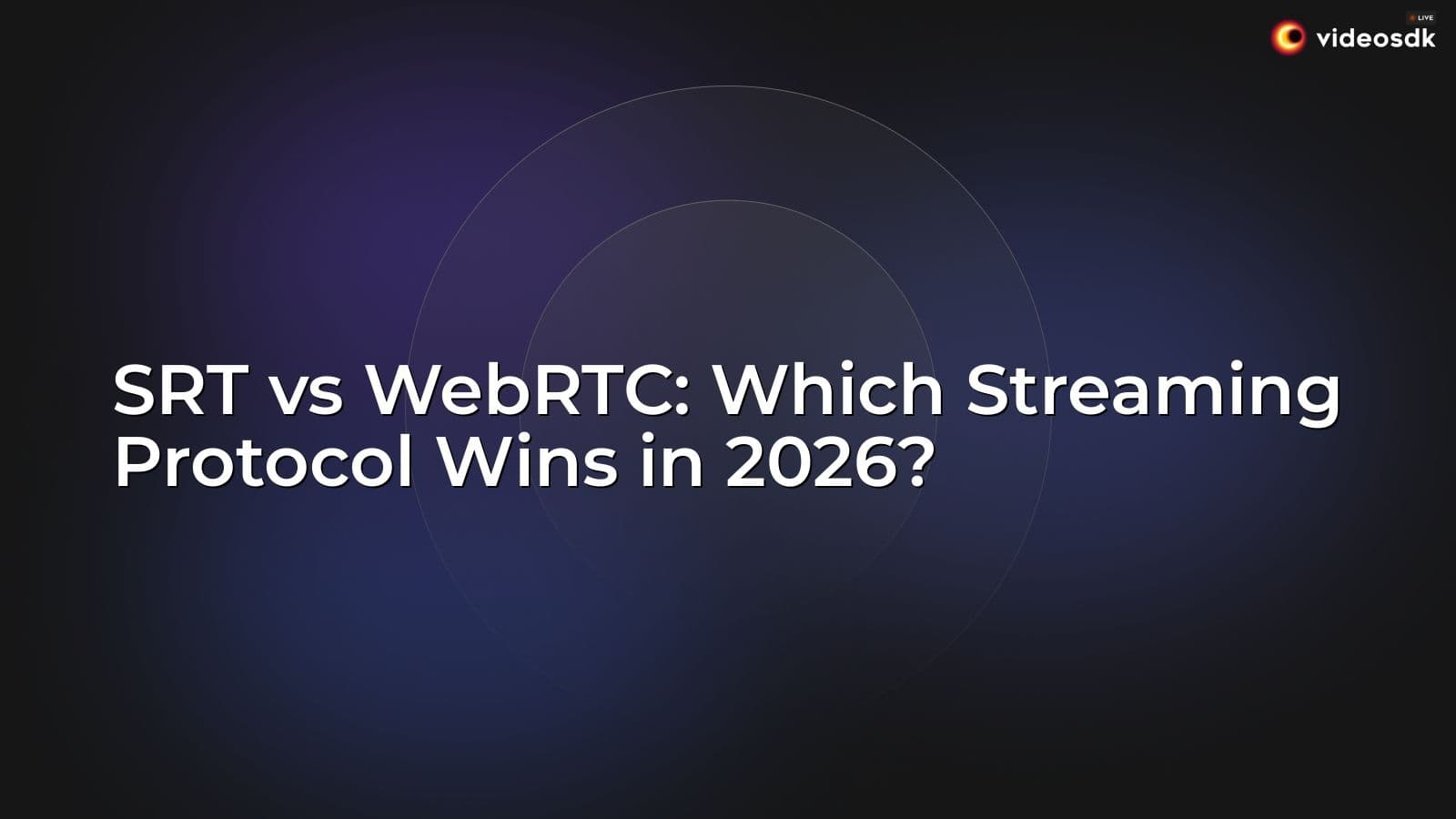 SRT vs WebRTC: Which Streaming Protocol Wins in 2026? SRT vs WebRTC: Which Streaming Protocol Wins in 2026?