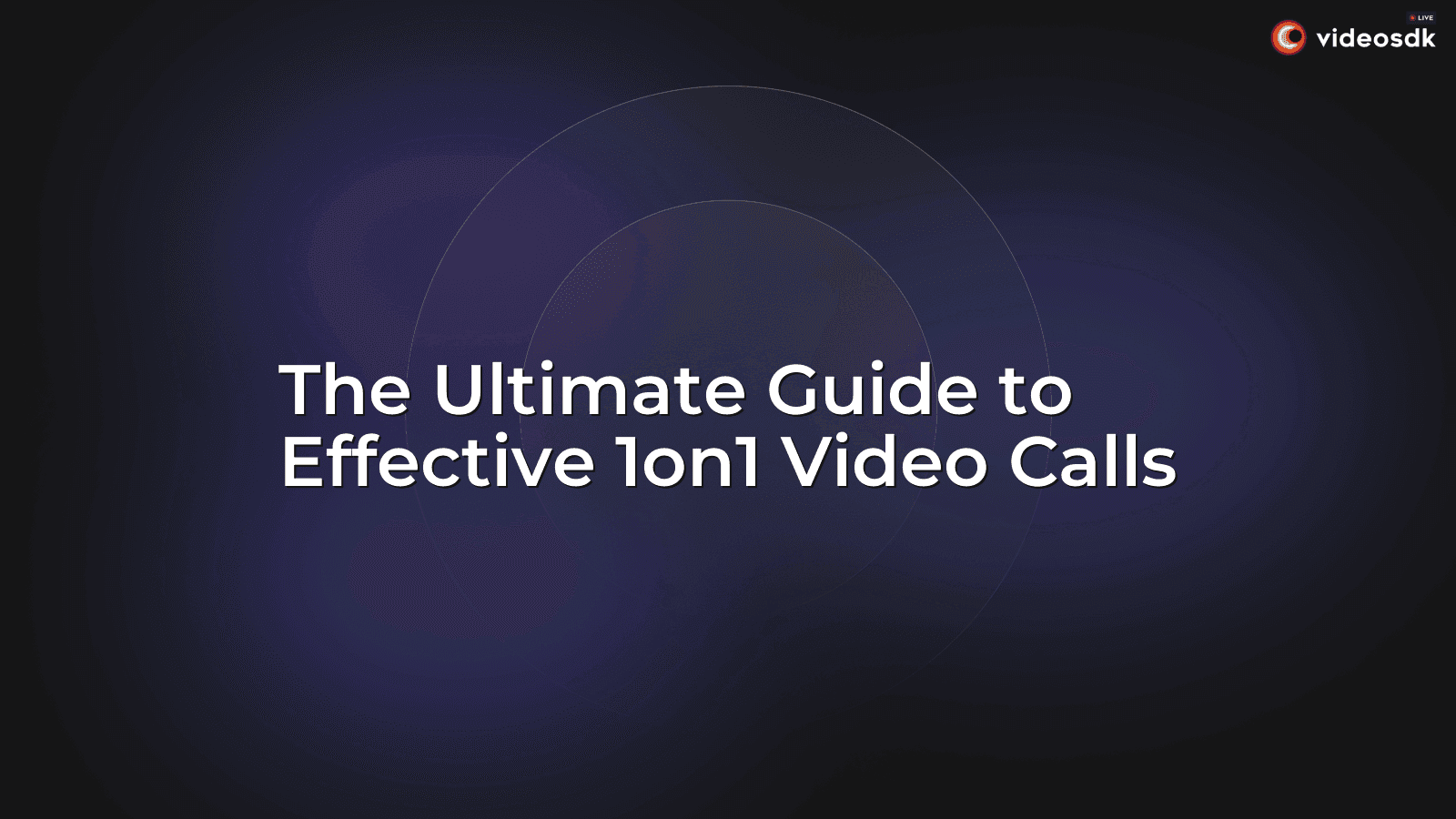 The Ultimate Guide to Effective 1on1 Video Calls The Ultimate Guide to Effective 1on1 Video Calls