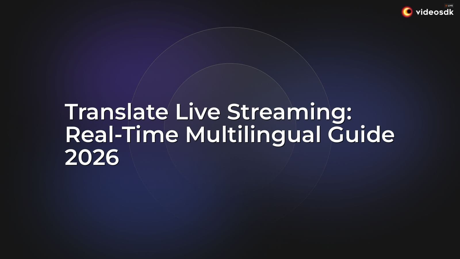 Translate Live Streaming: Real-Time Multilingual Guide 2026 Translate Live Streaming: Real-Time Multilingual Guide 2026