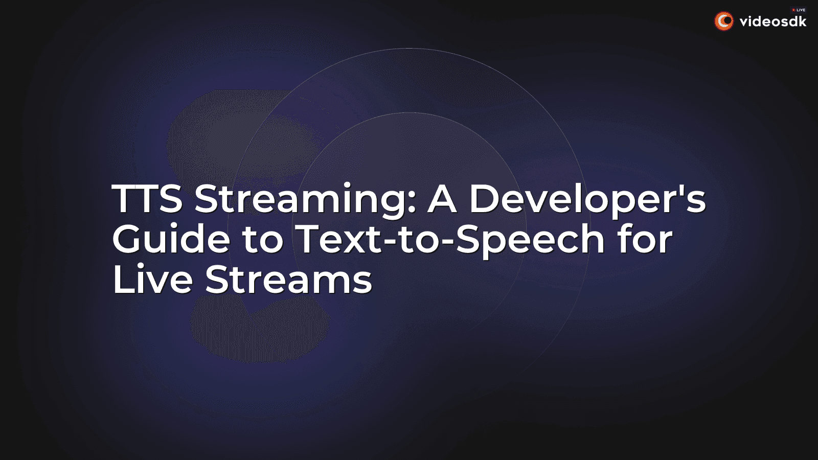 TTS Streaming: A Developer's Guide to Text-to-Speech for Live Streams TTS Streaming: A Developer's Guide to Text-to-Speech for Live Streams
