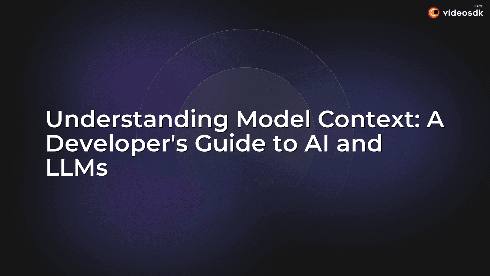 Understanding Model Context: A Developer's Guide to AI and LLMs Understanding Model Context: A Developer's Guide to AI and LLMs