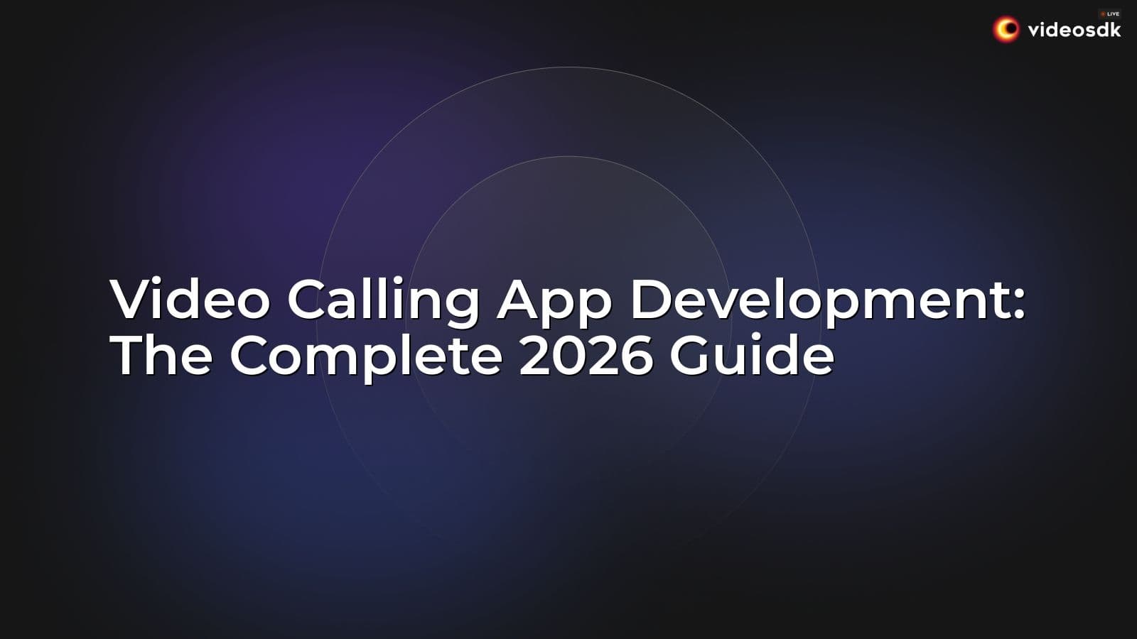 Video Calling App Development: The Complete 2026 Guide Video Calling App Development: The Complete 2026 Guide