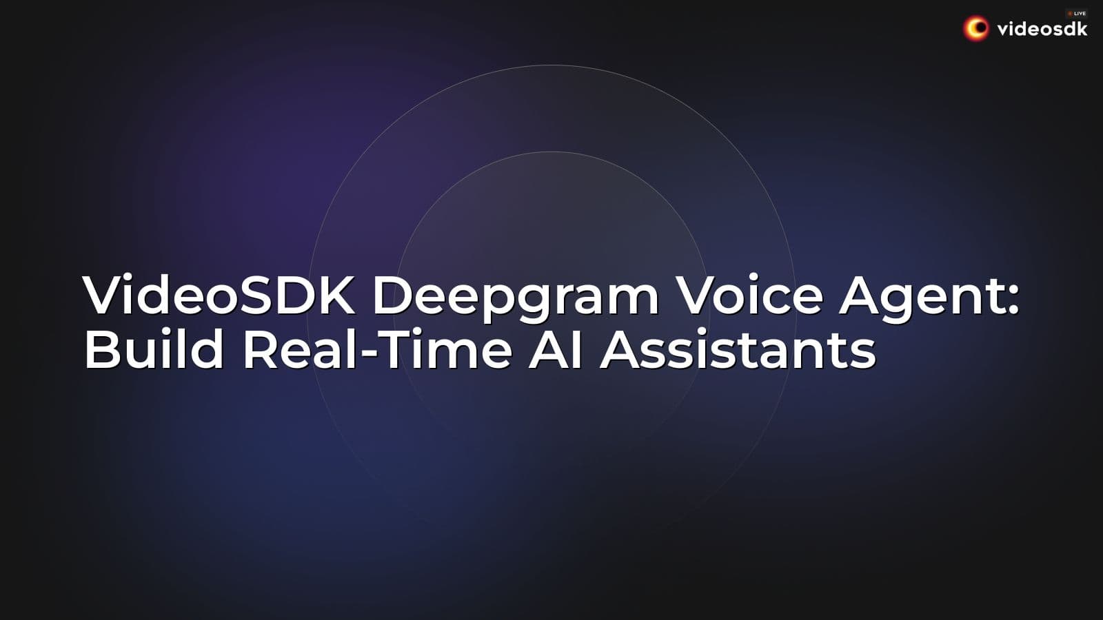 VideoSDK Deepgram Voice Agent: Build Real-Time AI Assistants VideoSDK Deepgram Voice Agent: Build Real-Time AI Assistants