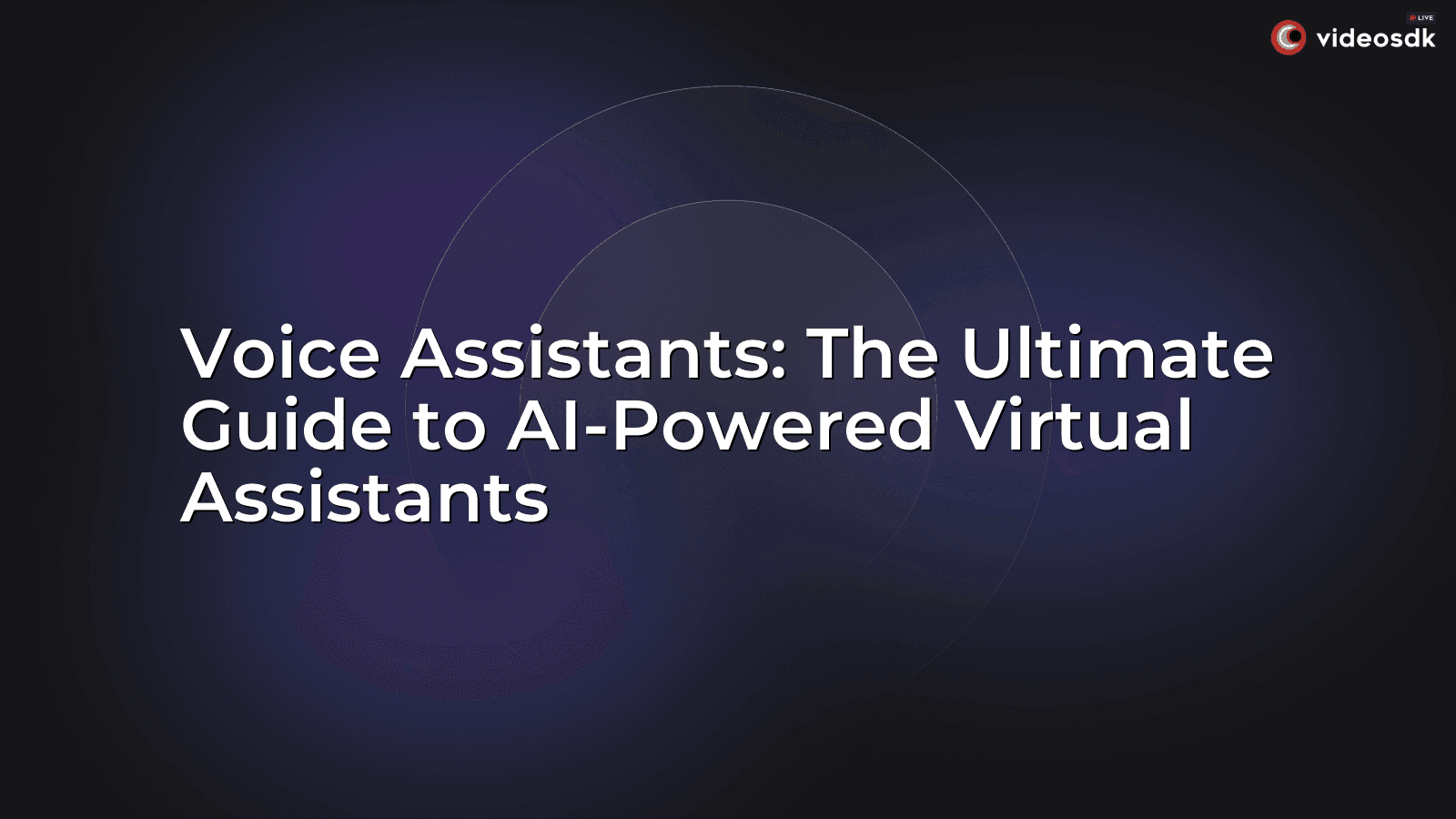 Voice Assistants: The Ultimate Guide to AI-Powered Virtual Assistants Voice Assistants: The Ultimate Guide to AI-Powered Virtual Assistants