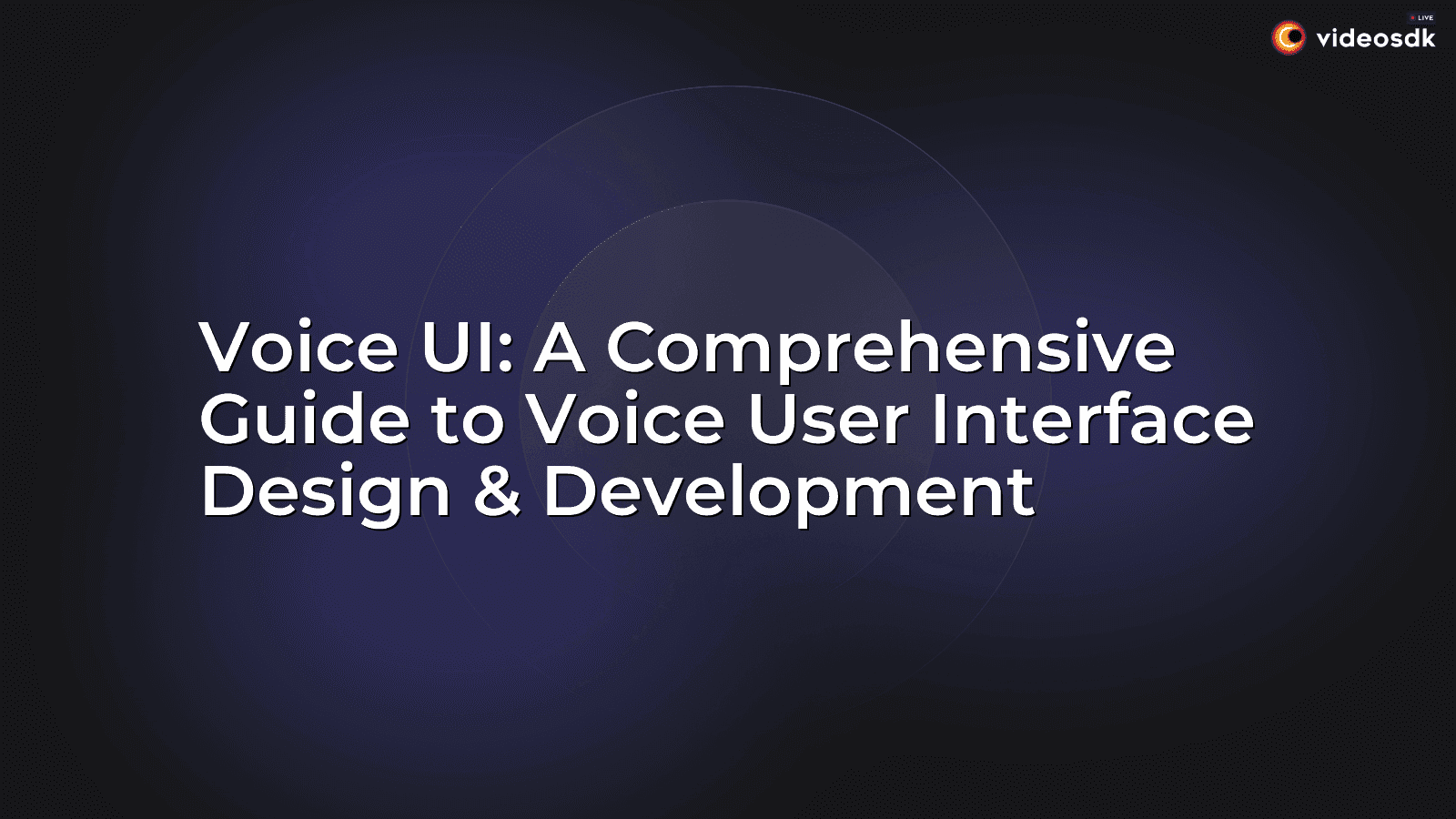 Voice UI: A Comprehensive Guide to Voice User Interface Design & Development Voice UI: A Comprehensive Guide to Voice User Interface Design & Development