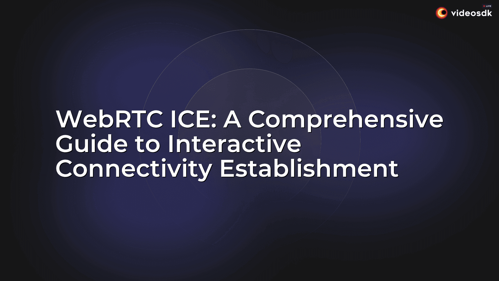 WebRTC ICE: A Comprehensive Guide to Interactive Connectivity Establishment WebRTC ICE: A Comprehensive Guide to Interactive Connectivity Establishment