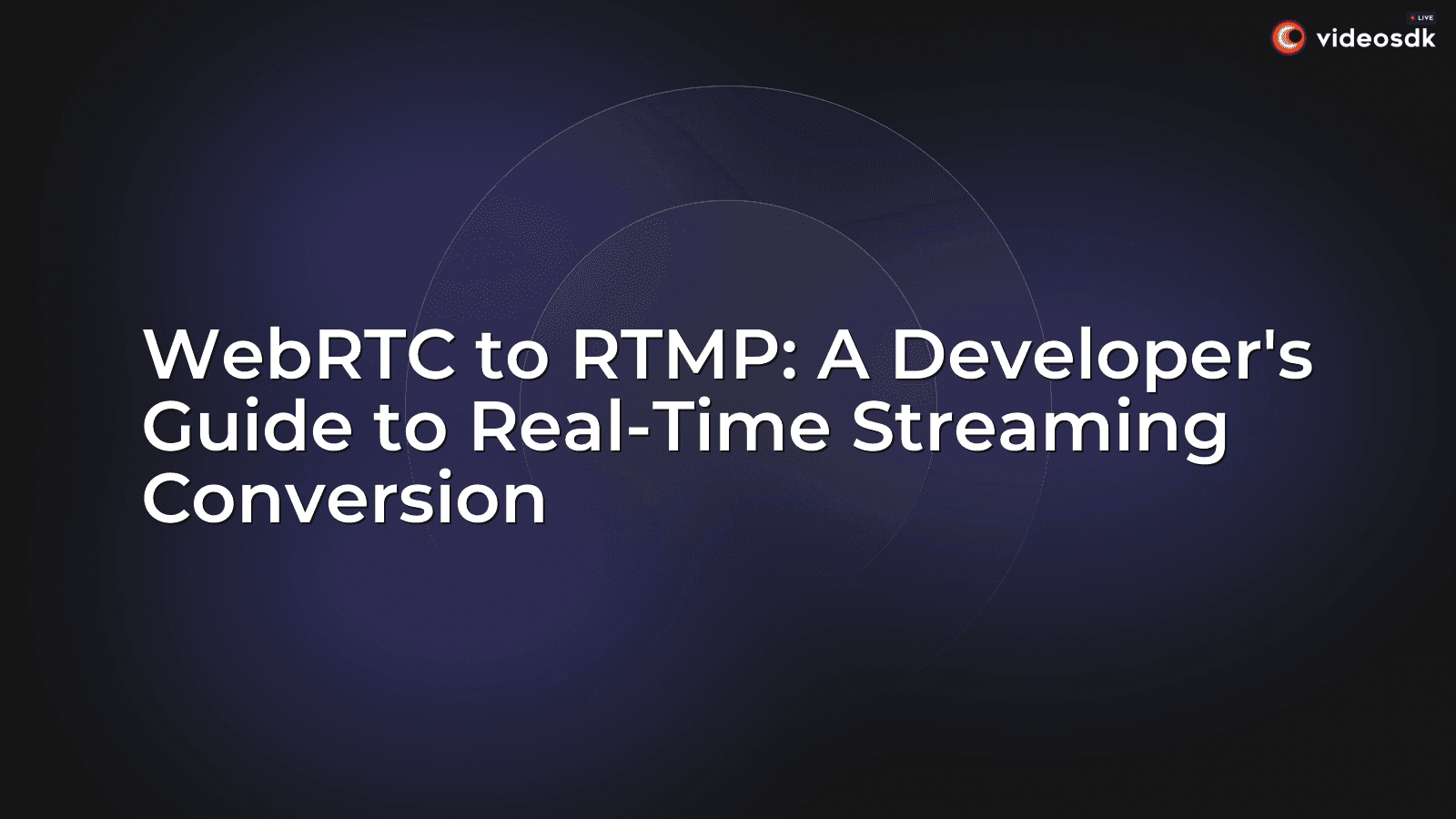 WebRTC to RTMP: A Developer's Guide to Real-Time Streaming Conversion WebRTC to RTMP: A Developer's Guide to Real-Time Streaming Conversion