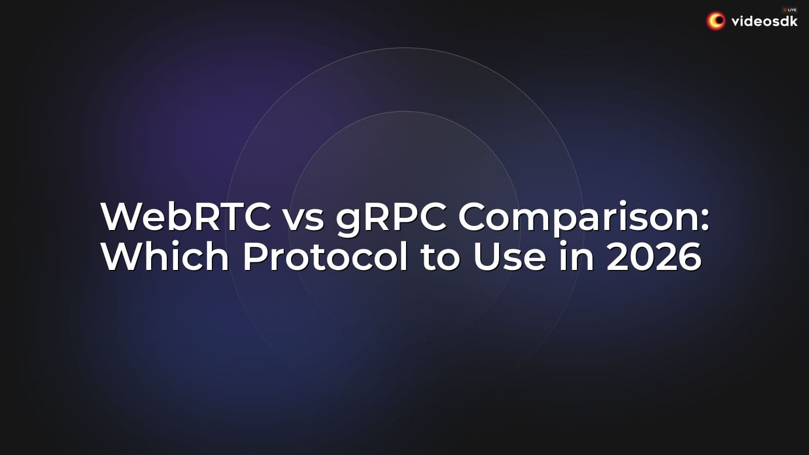 WebRTC vs gRPC Comparison: Which Protocol to Use in 2026 WebRTC vs gRPC Comparison: Which Protocol to Use in 2026