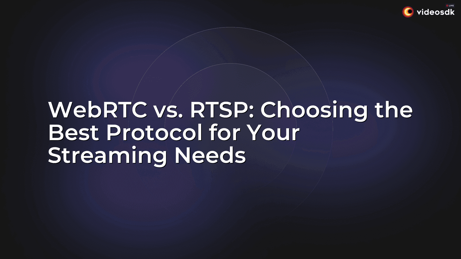 WebRTC vs. RTSP: Choosing the Best Protocol for Your Streaming Needs WebRTC vs. RTSP: Choosing the Best Protocol for Your Streaming Needs