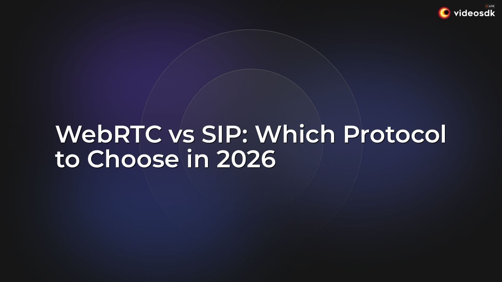 WebRTC vs SIP: Which Protocol to Choose in 2026 WebRTC vs SIP: Which Protocol to Choose in 2026