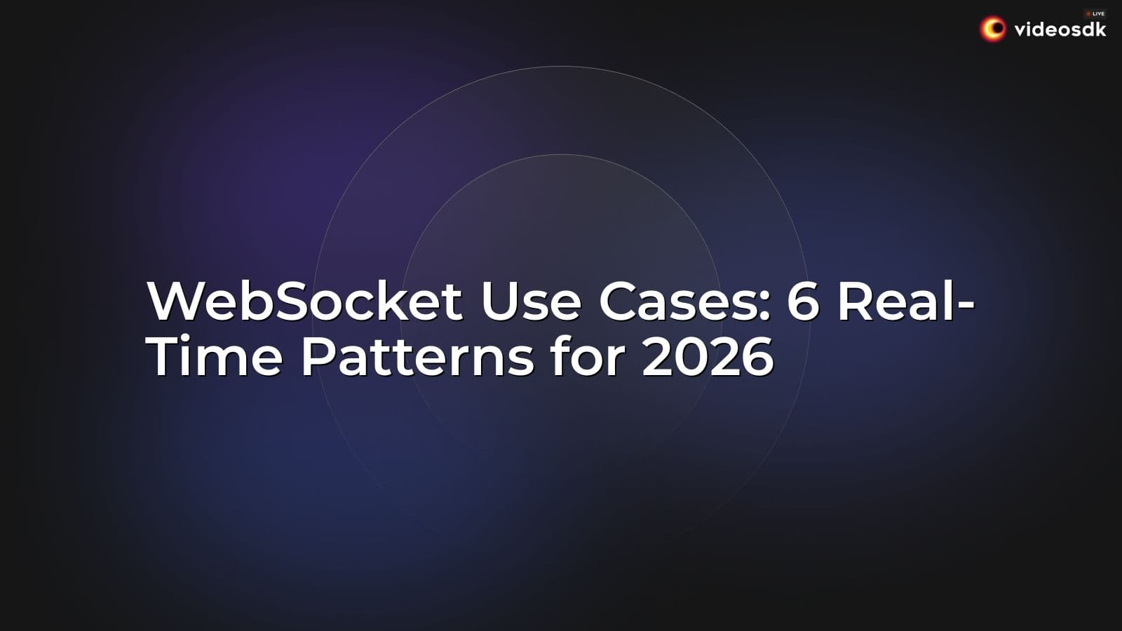 WebSocket Use Cases: 6 Real-Time Patterns for 2026 WebSocket Use Cases: 6 Real-Time Patterns for 2026