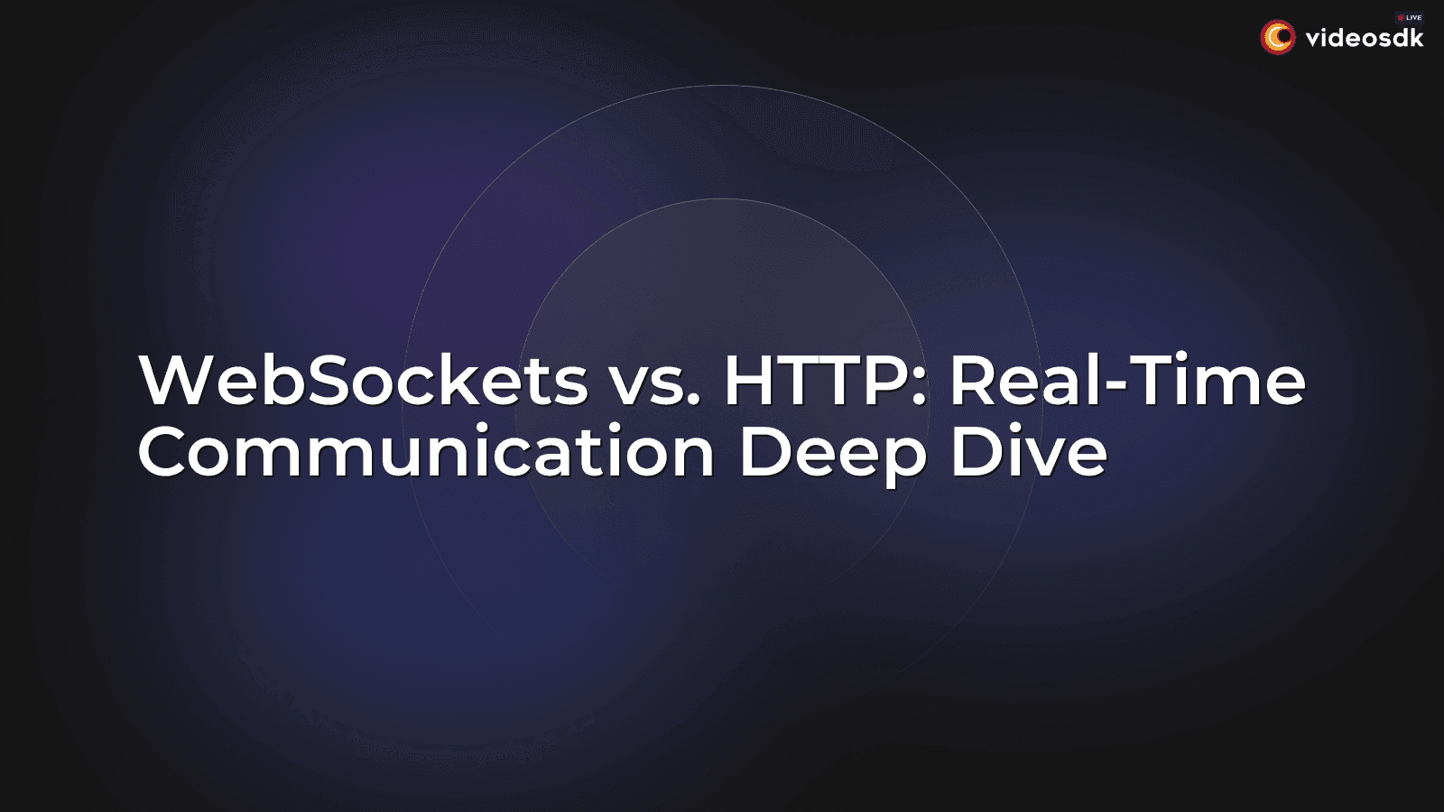 WebSockets vs. HTTP: Real-Time Communication Deep Dive WebSockets vs. HTTP: Real-Time Communication Deep Dive