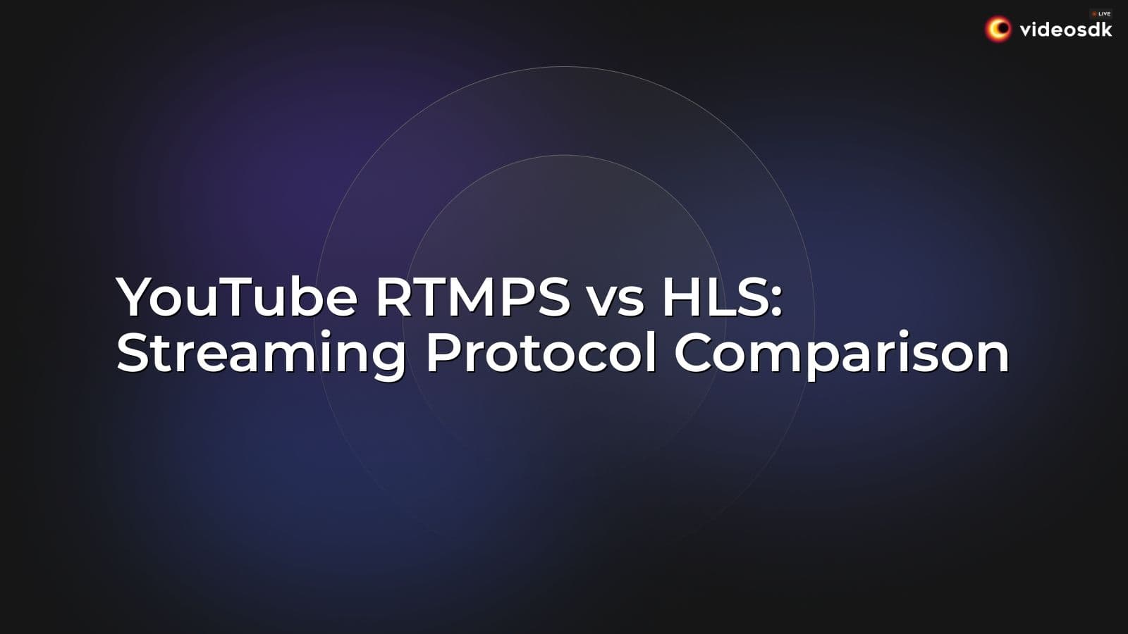 YouTube RTMPS vs HLS: Streaming Protocol Comparison YouTube RTMPS vs HLS: Streaming Protocol Comparison